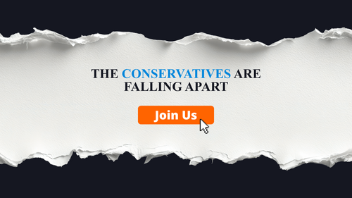 The Conservatives Are Falling Apart - Join Us.